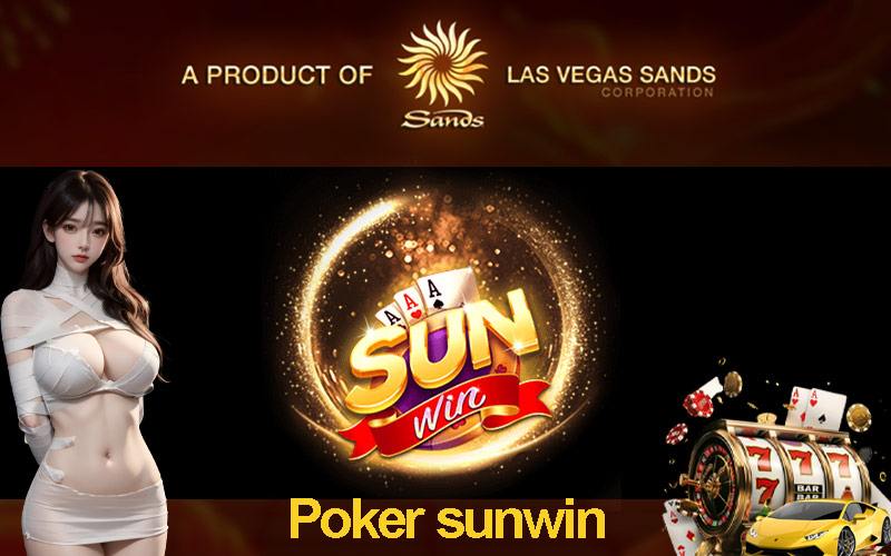 Giới thiệu tổng quan về Poker và Sunwin